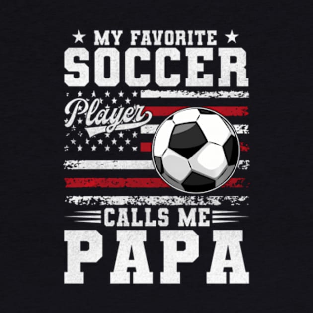 My Favorite Soccer Player Calls Me Papa Usa American Flag by Ro Go Dan